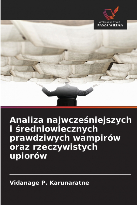 Analiza najwcześniejszych i średniowiecznych prawdziwych wampirów oraz rzeczywistych upiorów