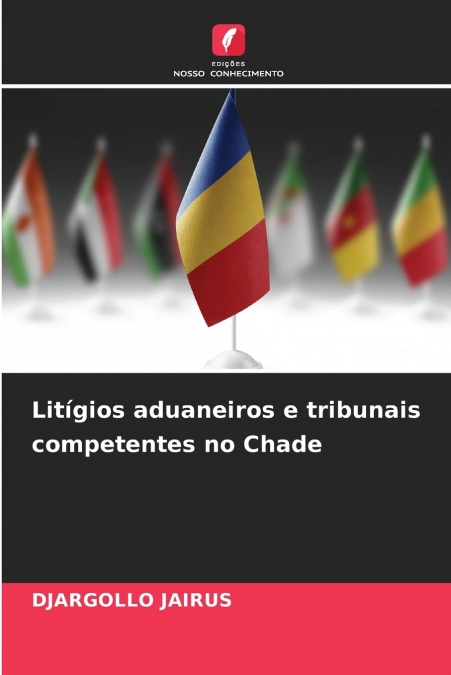 Litígios aduaneiros e tribunais competentes no Chade