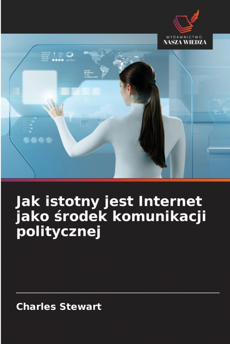 Jak istotny jest Internet jako środek komunikacji politycznej