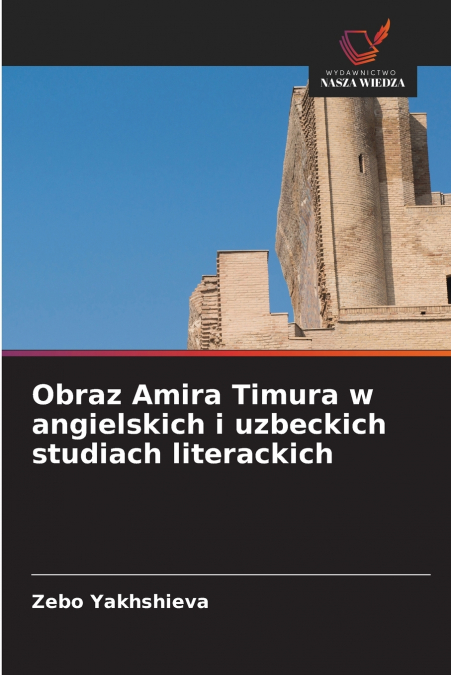 Obraz Amira Timura w angielskich i uzbeckich studiach literackich
