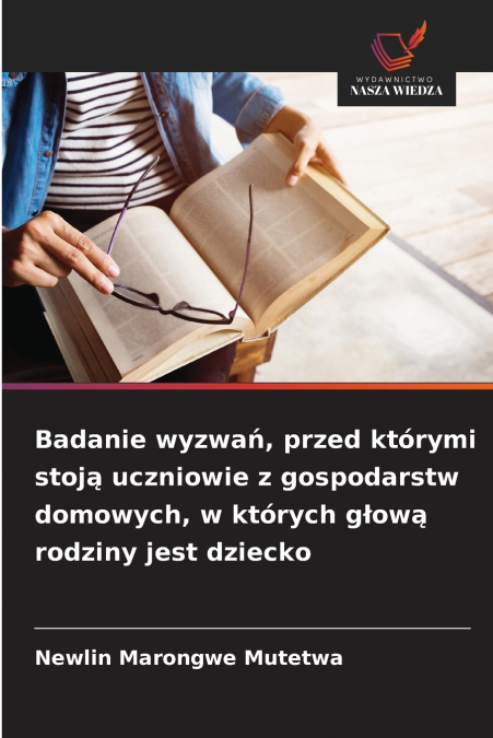 Badanie wyzwań, przed którymi stoją uczniowie z gospodarstw domowych, w których głową rodziny jest dziecko