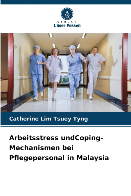 Arbeitsstress undCoping-Mechanismen bei Pflegepersonal in Malaysia