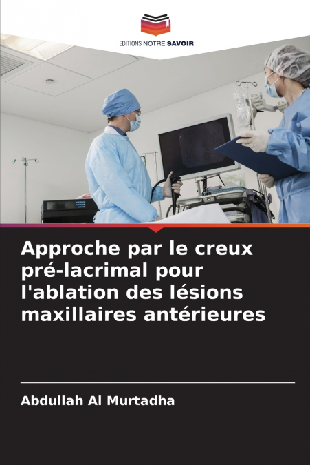 Approche par le creux pré-lacrimal pour l’ablation des lésions maxillaires antérieures