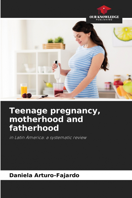 Teenage pregnancy, motherhood and fatherhood