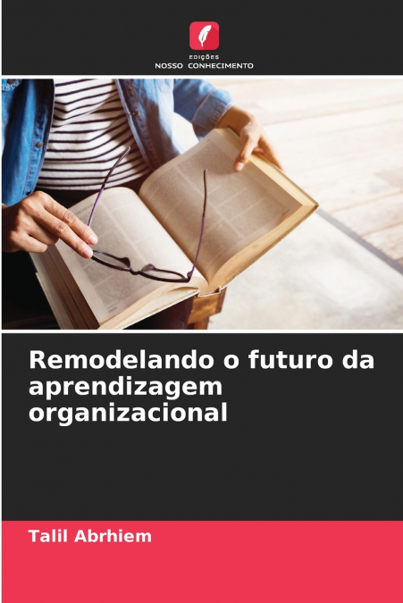 Remodelando o futuro da aprendizagem organizacional
