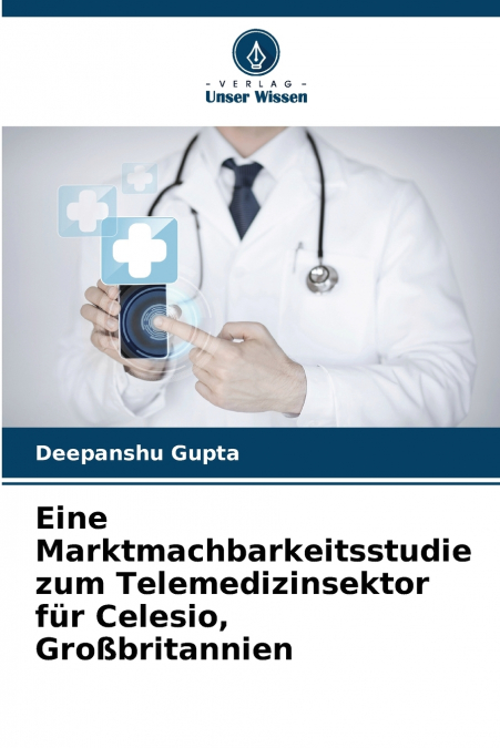 Eine Marktmachbarkeitsstudie zum Telemedizinsektor für Celesio, Großbritannien