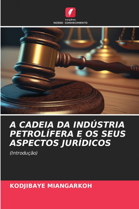 A CADEIA DA INDÚSTRIA PETROLÍFERA E OS SEUS ASPECTOS JURÍDICOS