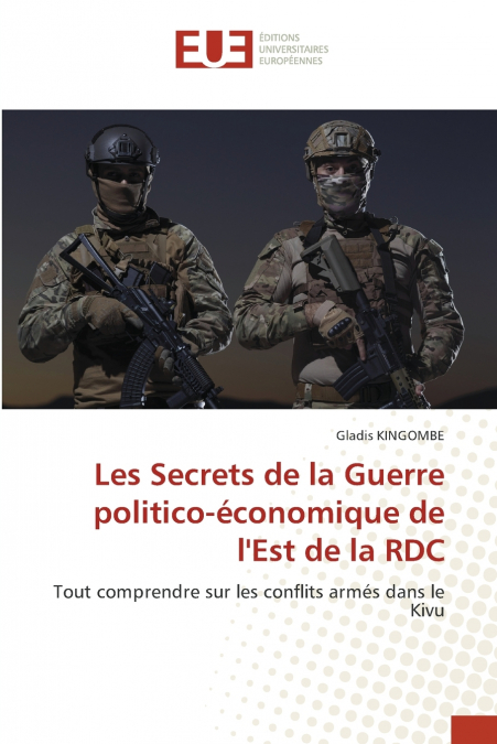 Les Secrets de la Guerre politico-économique de l’Est de la RDC