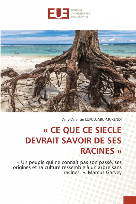 CE QUE CE SIECLE DEVRAIT SAVOIR DE SES RACINES