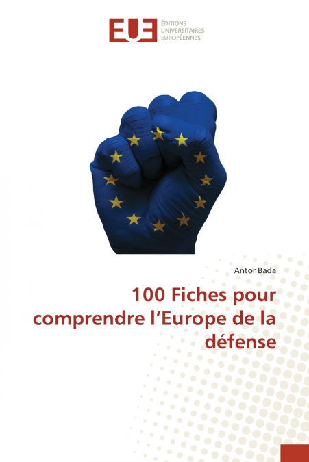 100 Fiches pour comprendre l’Europe de la défense