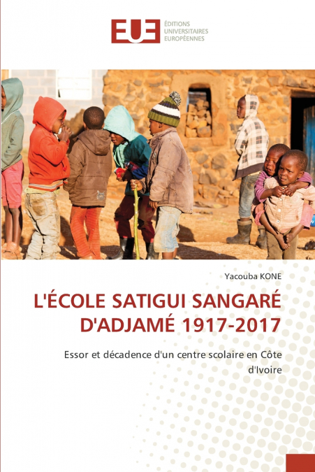 L’ÉCOLE SATIGUI SANGARÉ D’ADJAMÉ 1917-2017