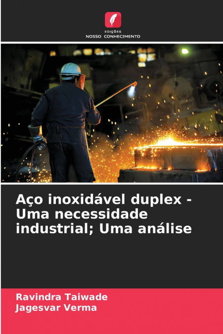 Aço inoxidável duplex - Uma necessidade industrial; Uma análise