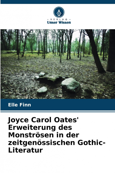 Joyce Carol Oates’ Erweiterung des Monströsen in der zeitgenössischen Gothic-Literatur