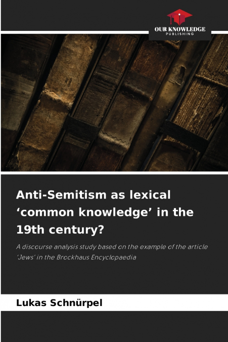 Anti-Semitism as lexical ’common knowledge’ in the 19th century?