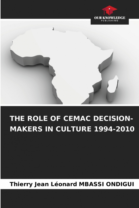 THE ROLE OF CEMAC DECISION-MAKERS IN CULTURE 1994-2010