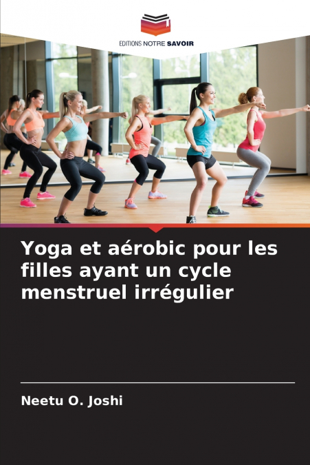 Yoga et aérobic pour les filles ayant un cycle menstruel irrégulier