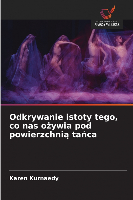 Odkrywanie istoty tego, co nas ożywia pod powierzchnią tańca