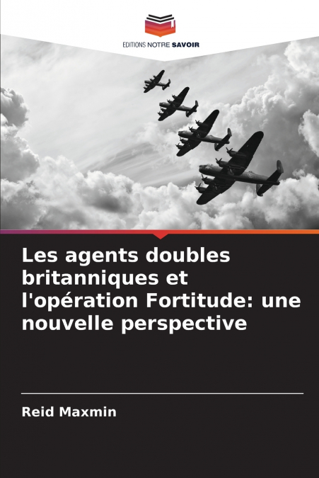 Les agents doubles britanniques et l’opération Fortitude