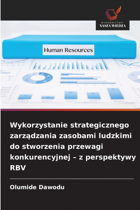 Wykorzystanie strategicznego zarządzania zasobami ludzkimi do stworzenia przewagi konkurencyjnej - z perspektywy RBV