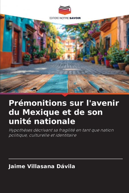 Prémonitions sur l’avenir du Mexique et de son unité nationale
