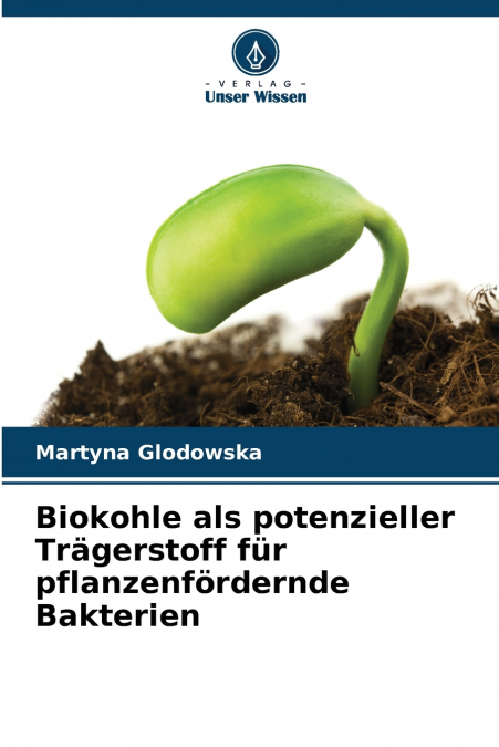Biokohle als potenzieller Trägerstoff für pflanzenfördernde Bakterien