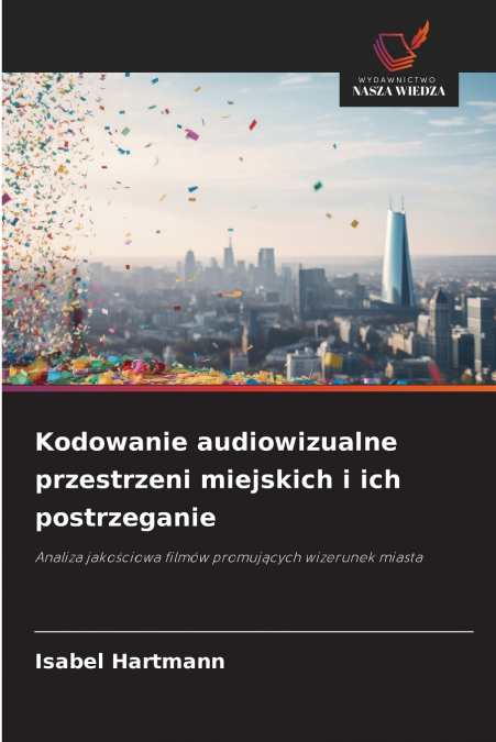 Kodowanie audiowizualne przestrzeni miejskich i ich postrzeganie