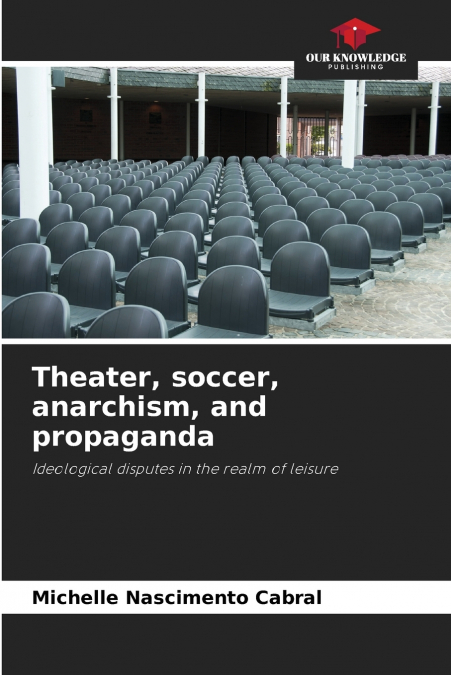 Theater, soccer, anarchism, and propaganda
