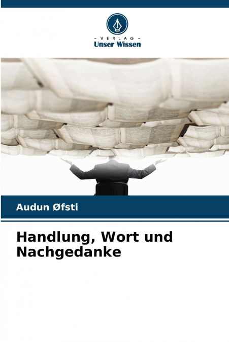 Handlung, Wort und Nachgedanke
