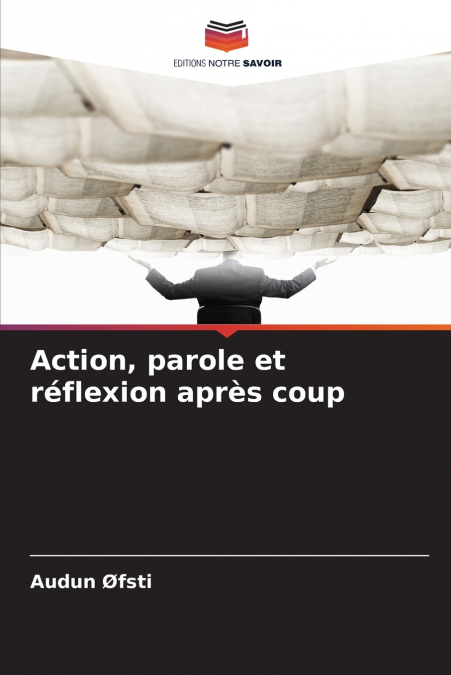 Action, parole et réflexion après coup