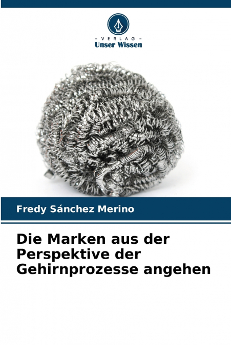 Die Marken aus der Perspektive der Gehirnprozesse angehen