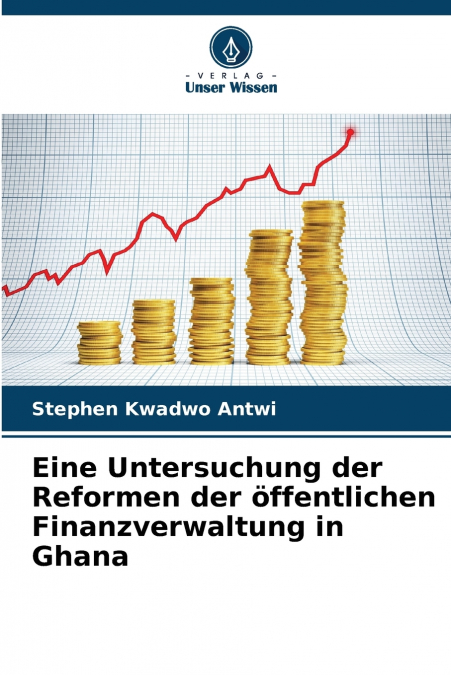 Eine Untersuchung der Reformen der öffentlichen Finanzverwaltung in Ghana