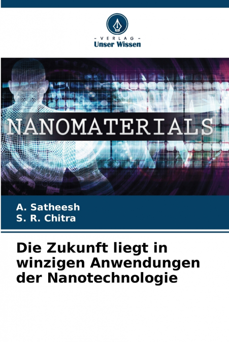 Die Zukunft liegt in winzigen Anwendungen der Nanotechnologie