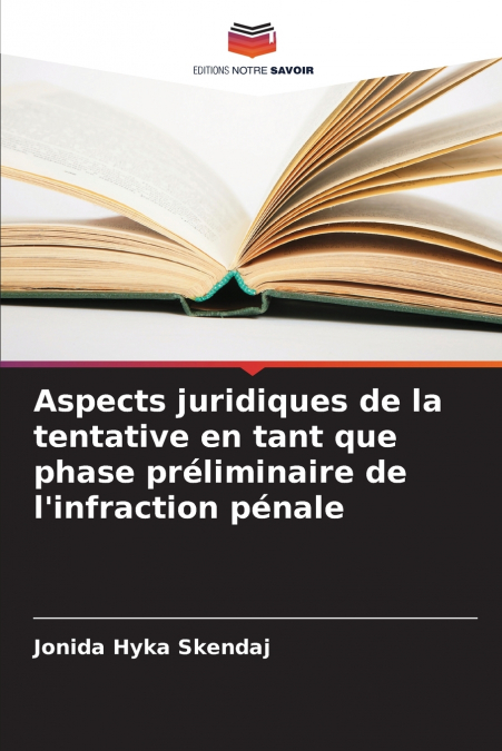 Aspects juridiques de la tentative en tant que phase préliminaire de l’infraction pénale