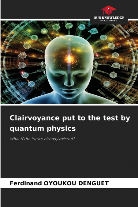 Clairvoyance put to the test by quantum physics