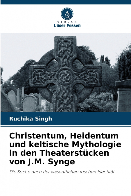 Christentum, Heidentum und keltische Mythologie in den Theaterstücken von J.M. Synge