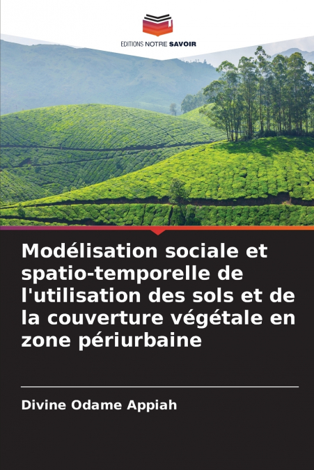 Modélisation sociale et spatio-temporelle de l’utilisation des sols et de la couverture végétale en zone périurbaine