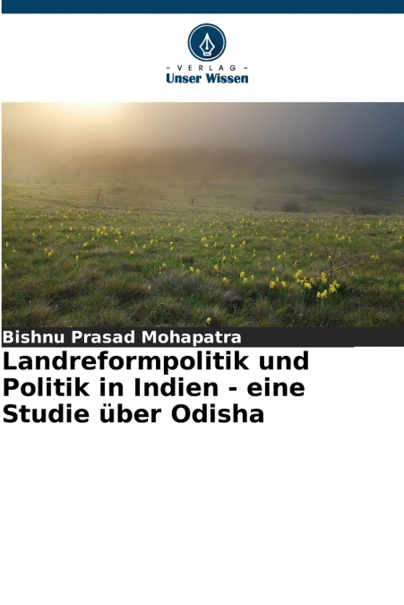 Landreformpolitik und Politik in Indien - eine Studie über Odisha