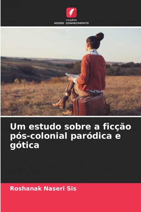 Um estudo sobre a ficção pós-colonial paródica e gótica