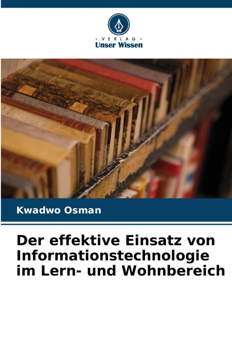 Der effektive Einsatz von Informationstechnologie im Lern- und Wohnbereich