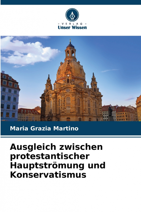 Ausgleich zwischen protestantischer Hauptströmung und Konservatismus
