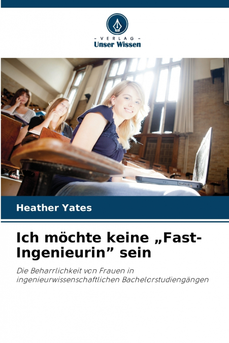 Ich möchte keine „Fast-Ingenieurin' sein