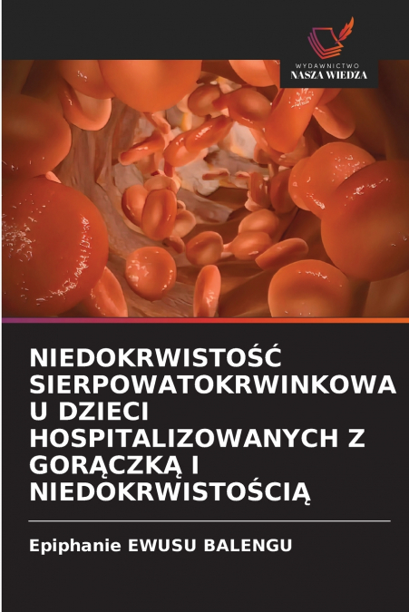 NIEDOKRWISTOŚĆ SIERPOWATOKRWINKOWA U DZIECI HOSPITALIZOWANYCH Z GORĄCZKĄ I NIEDOKRWISTOŚCIĄ