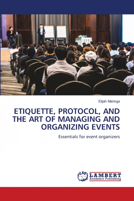 ETIQUETTE, PROTOCOL, AND THE ART OF MANAGING AND ORGANIZING EVENTS