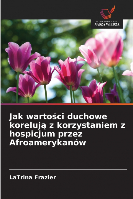 Jak wartości duchowe korelują z korzystaniem z hospicjum przez Afroamerykanów