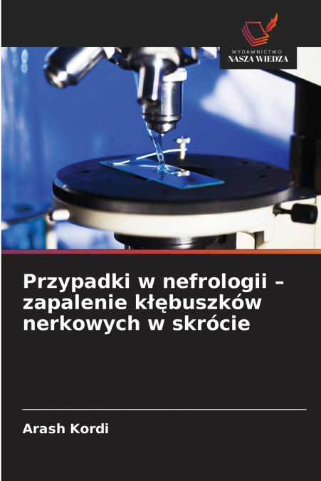 Przypadki w nefrologii - zapalenie kłębuszków nerkowych w skrócie