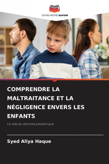 COMPRENDRE LA MALTRAITANCE ET LA NÉGLIGENCE ENVERS LES ENFANTS