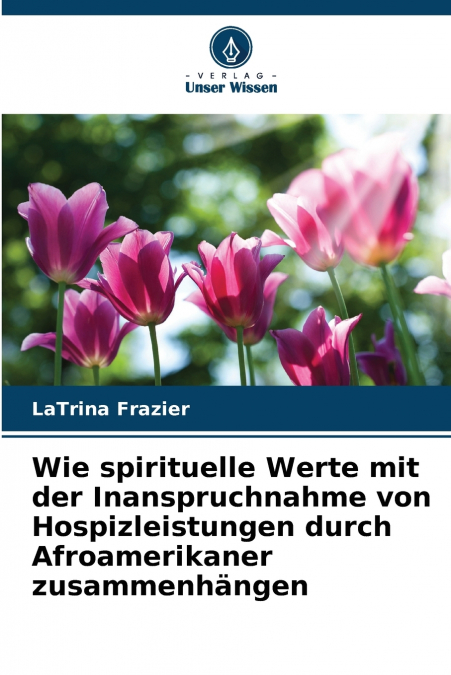 Wie spirituelle Werte mit der Inanspruchnahme von Hospizleistungen durch Afroamerikaner zusammenhängen