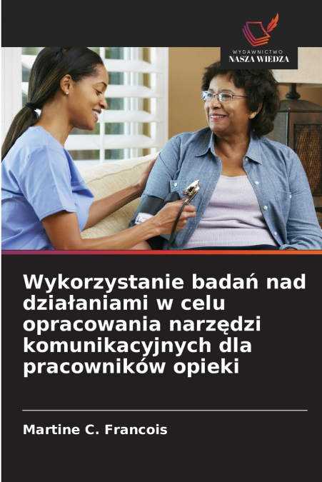 Wykorzystanie badań nad działaniami w celu opracowania narzędzi komunikacyjnych dla pracowników opieki