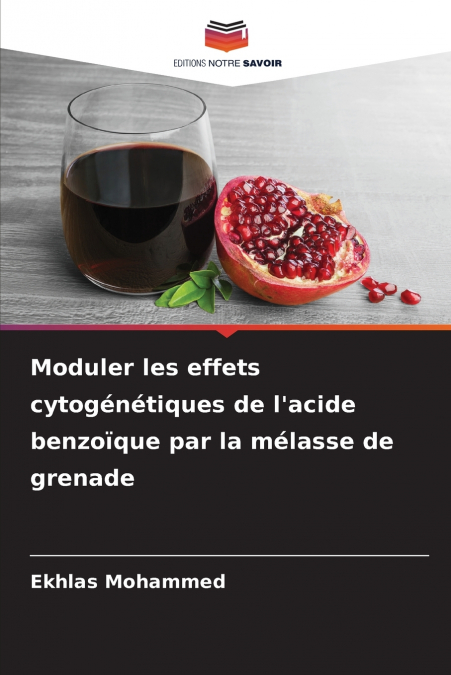 Moduler les effets cytogénétiques de l’acide benzoïque par la mélasse de grenade