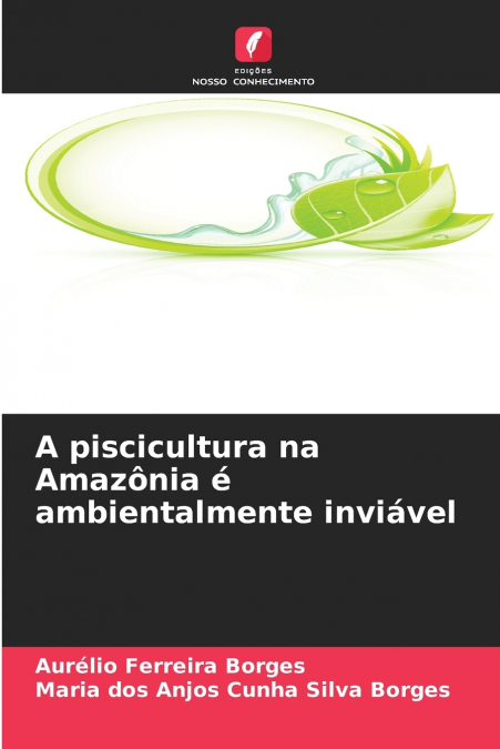 A piscicultura na Amazônia é ambientalmente inviável